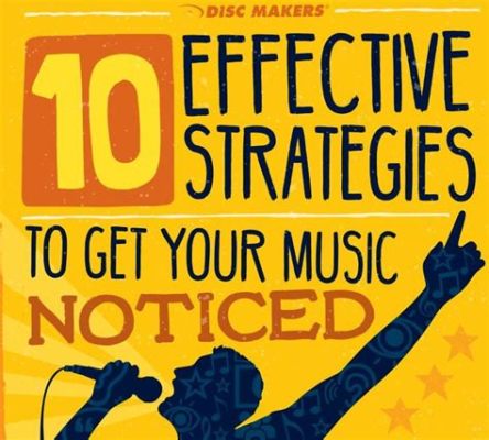 How to Get Your Music Noticed: An Exploration of Strategies and Mindsets